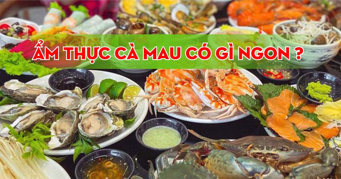 Ẩm Thực Cà Mau Có Gì Ngon? Khám Phá Đặc Sản Trứ Danh, Hải Sản Tươi Sống Và Tinh Hoa Miền Đất Mũi